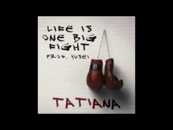 Tatiana Manaois - Life Is One Big Fight
